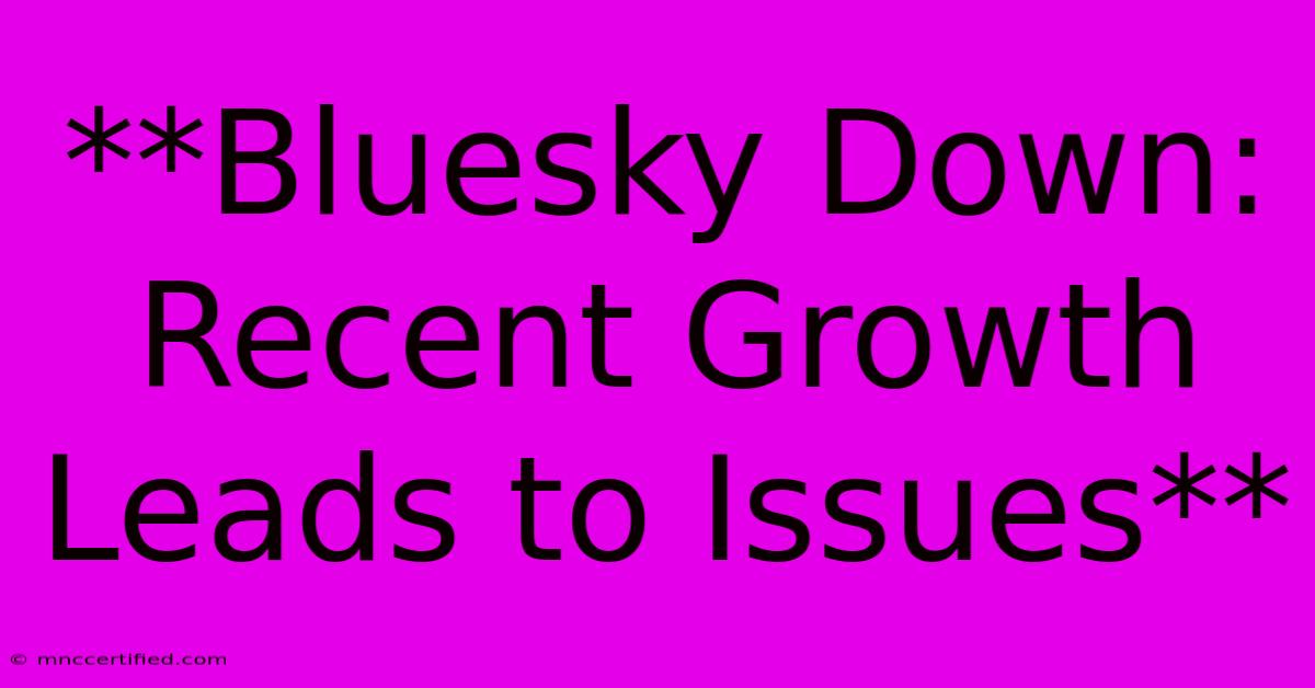 **Bluesky Down: Recent Growth Leads To Issues**