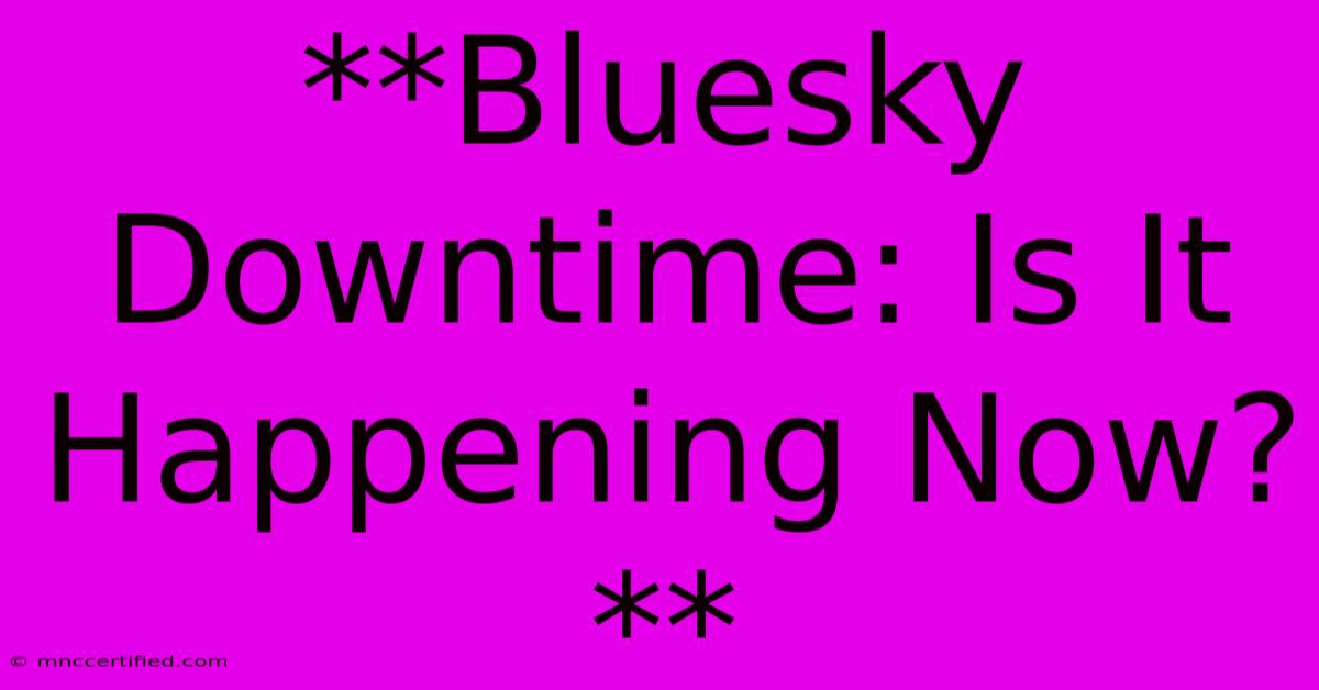 **Bluesky Downtime: Is It Happening Now?**