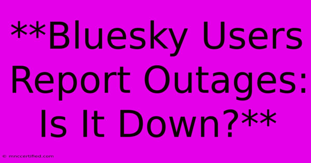 **Bluesky Users Report Outages: Is It Down?**