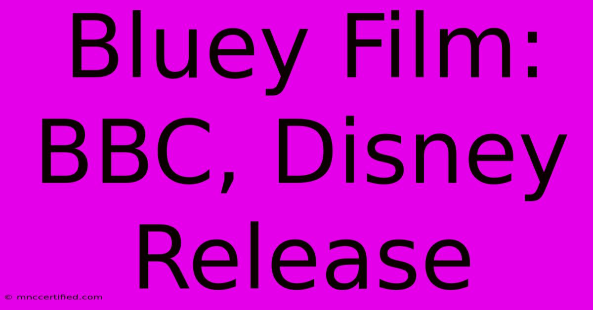 Bluey Film: BBC, Disney Release