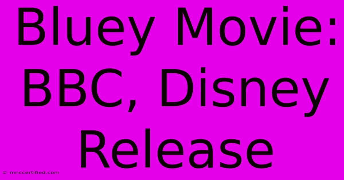 Bluey Movie: BBC, Disney Release