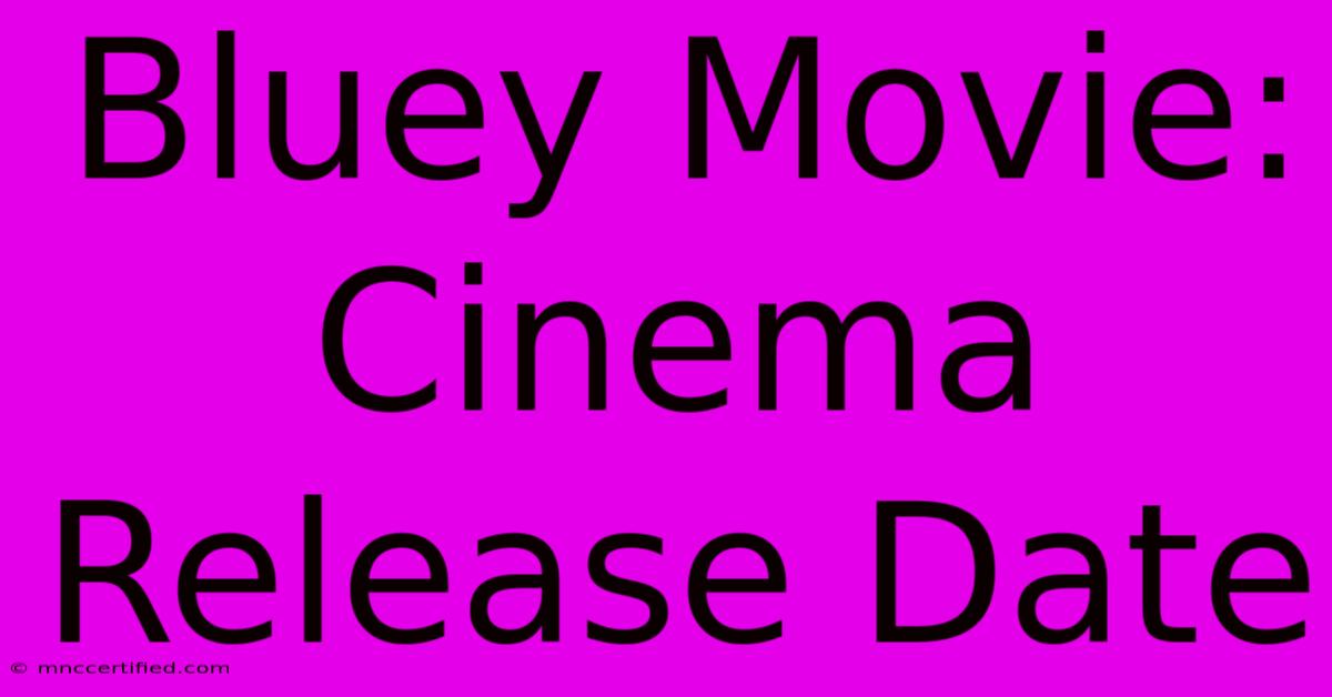 Bluey Movie: Cinema Release Date