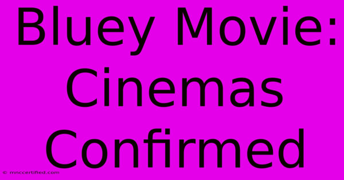 Bluey Movie: Cinemas Confirmed