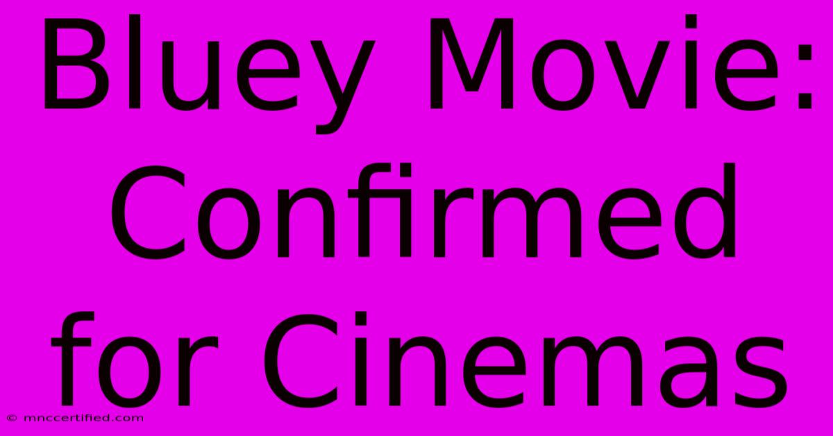 Bluey Movie: Confirmed For Cinemas