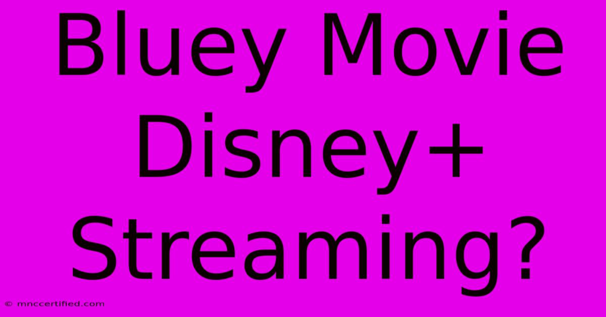 Bluey Movie Disney+ Streaming?