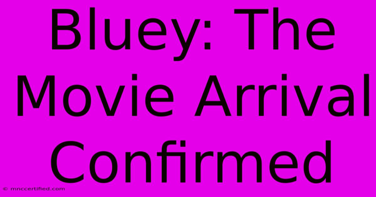 Bluey: The Movie Arrival Confirmed