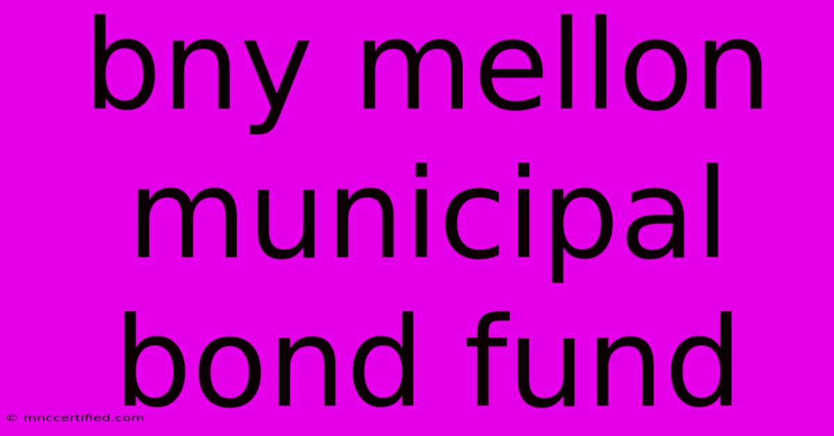 Bny Mellon Municipal Bond Fund