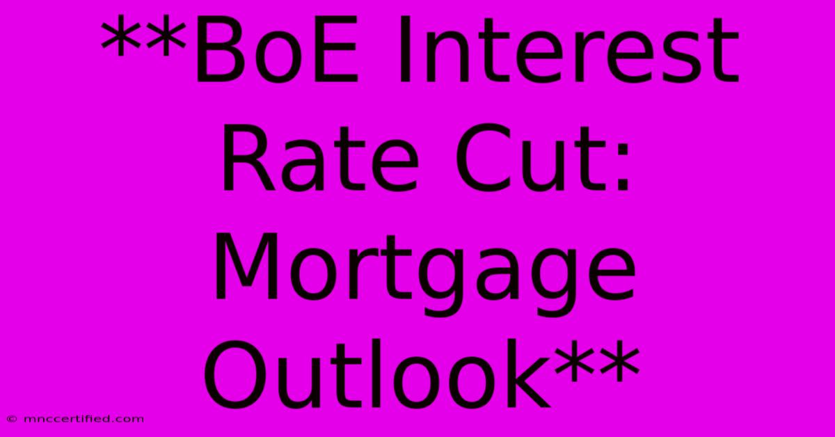 **BoE Interest Rate Cut: Mortgage Outlook** 