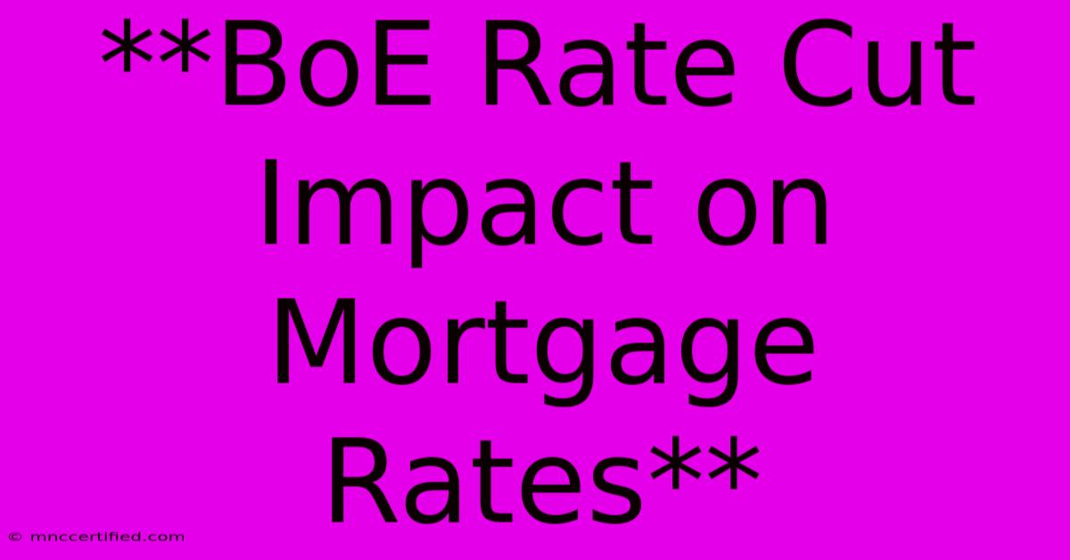 **BoE Rate Cut Impact On Mortgage Rates**