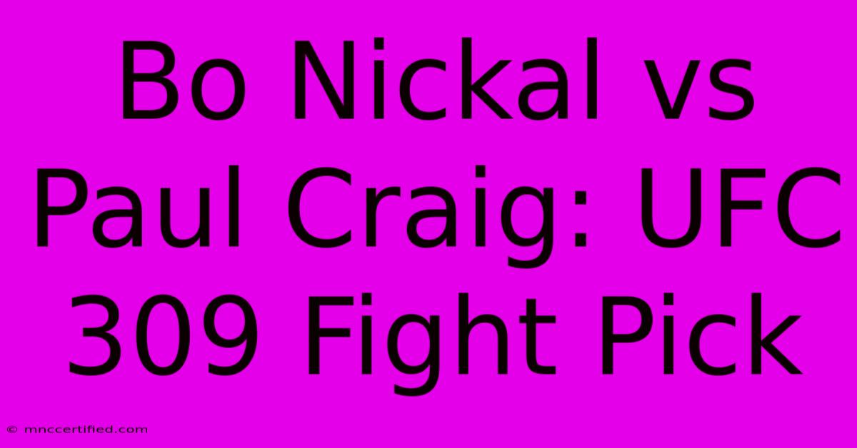 Bo Nickal Vs Paul Craig: UFC 309 Fight Pick