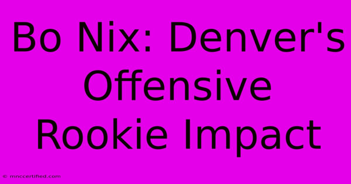 Bo Nix: Denver's Offensive Rookie Impact