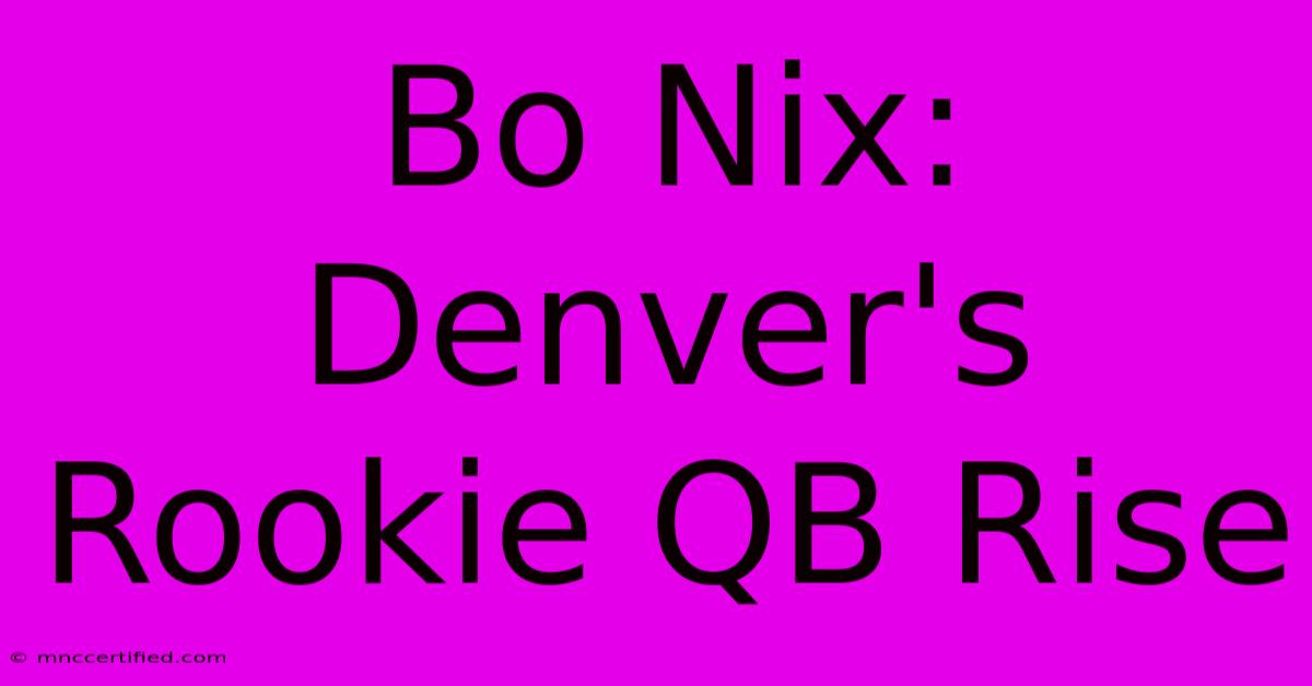 Bo Nix: Denver's Rookie QB Rise