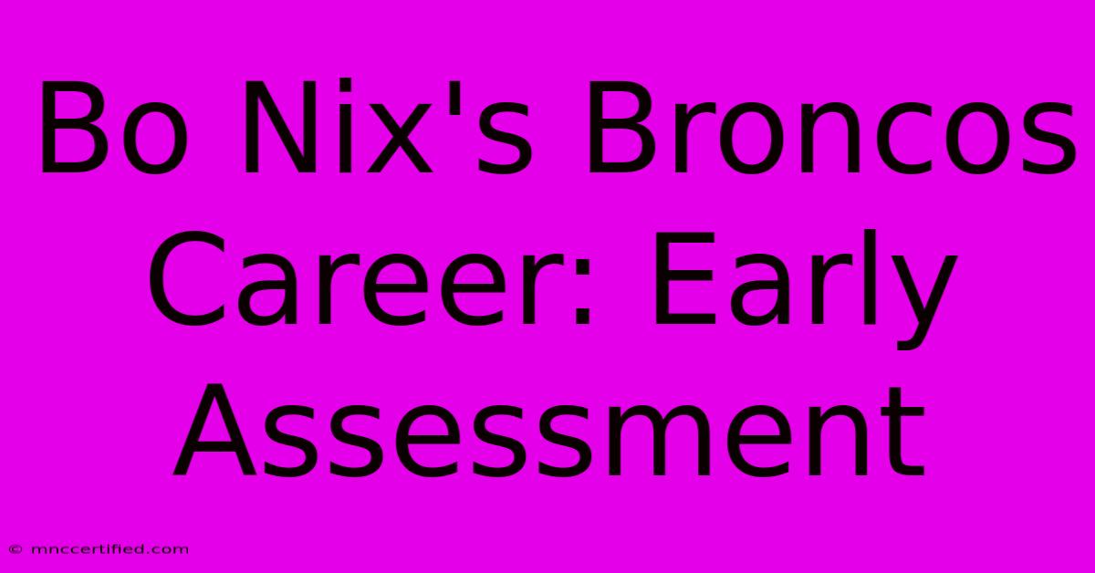 Bo Nix's Broncos Career: Early Assessment