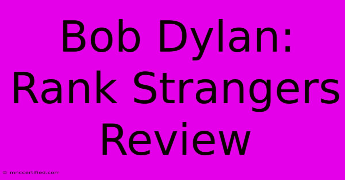 Bob Dylan: Rank Strangers Review