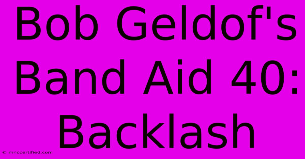 Bob Geldof's Band Aid 40: Backlash