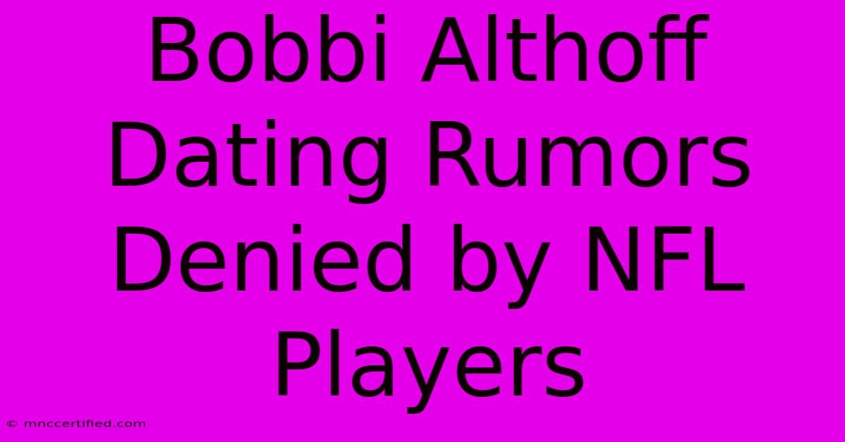 Bobbi Althoff Dating Rumors Denied By NFL Players