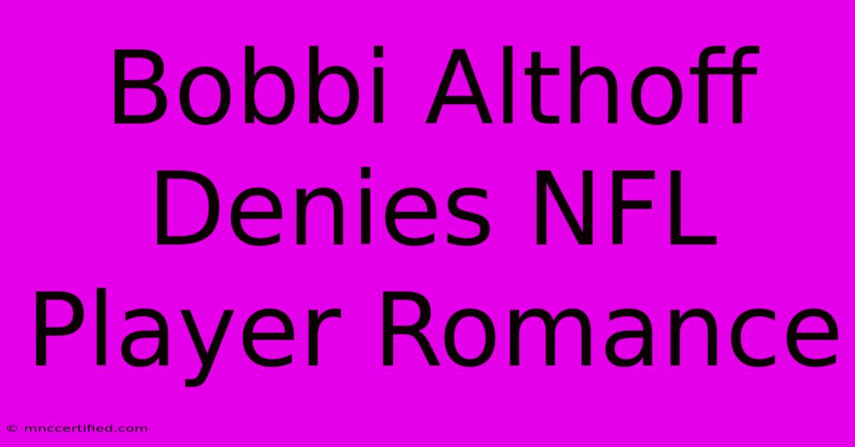 Bobbi Althoff Denies NFL Player Romance