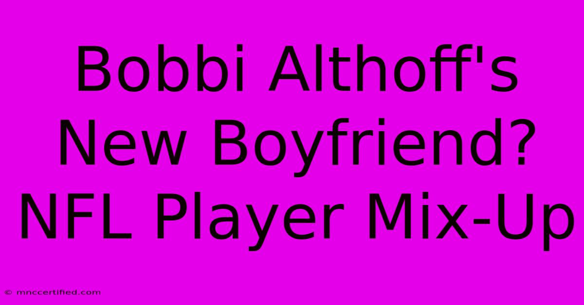 Bobbi Althoff's New Boyfriend? NFL Player Mix-Up