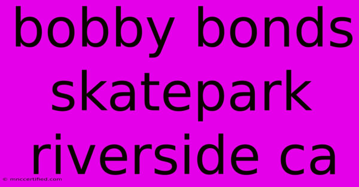 Bobby Bonds Skatepark Riverside Ca