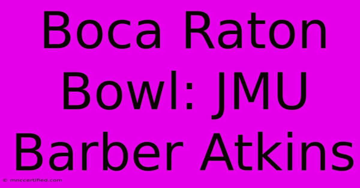 Boca Raton Bowl: JMU Barber Atkins