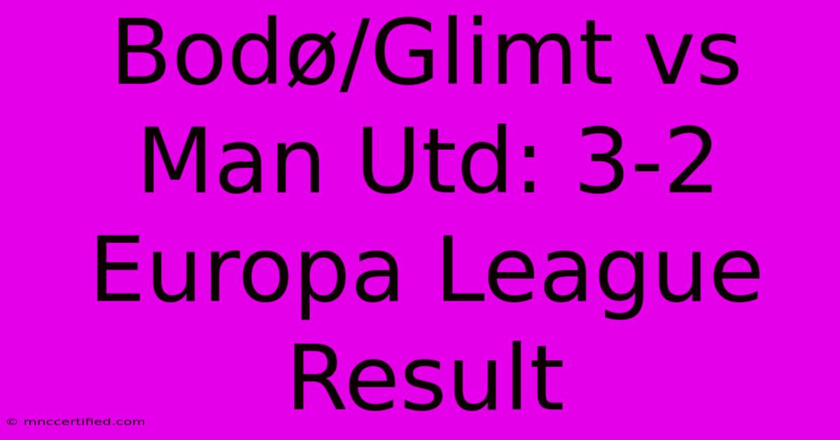 Bodø/Glimt Vs Man Utd: 3-2 Europa League Result