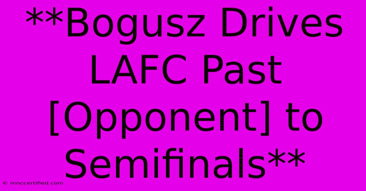 **Bogusz Drives LAFC Past [Opponent] To Semifinals** 