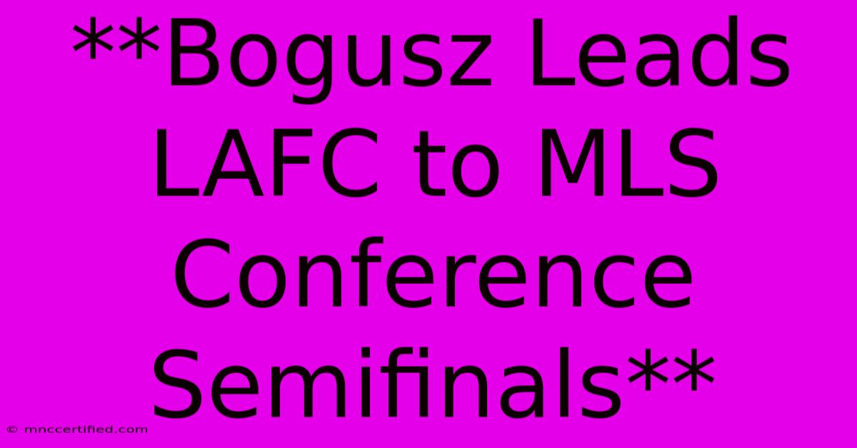 **Bogusz Leads LAFC To MLS Conference Semifinals**