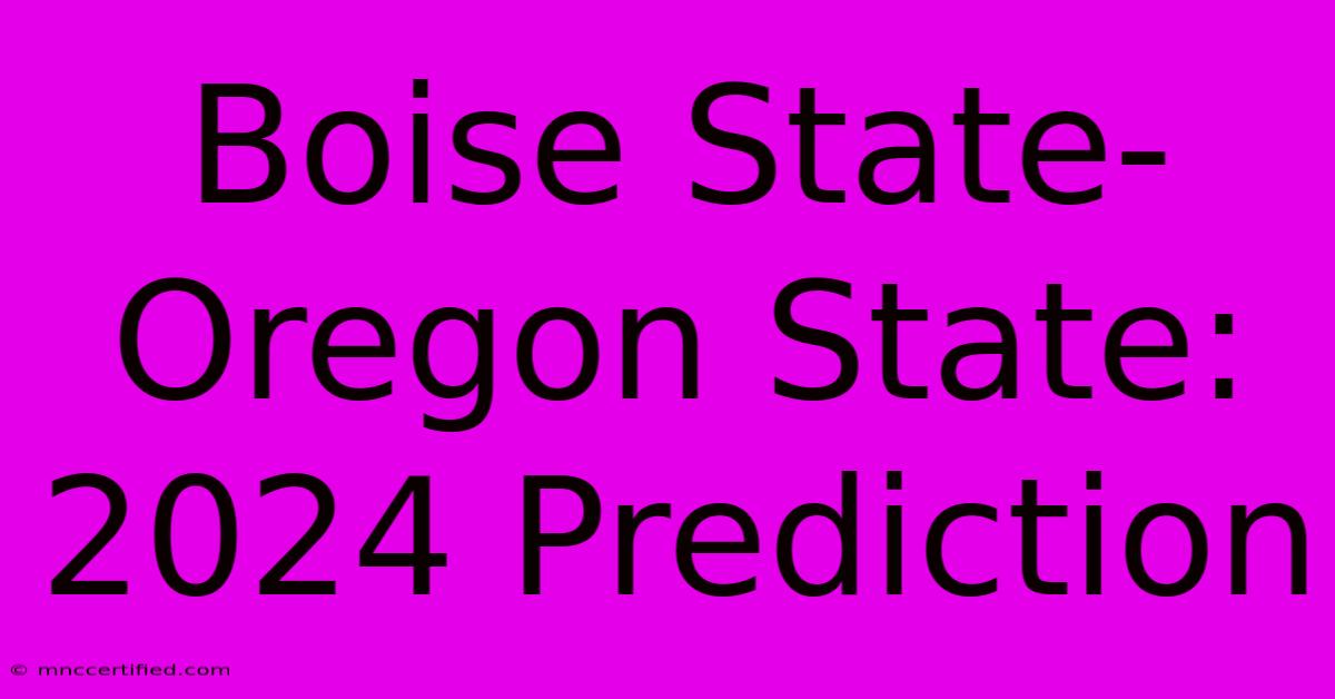 Boise State-Oregon State: 2024 Prediction