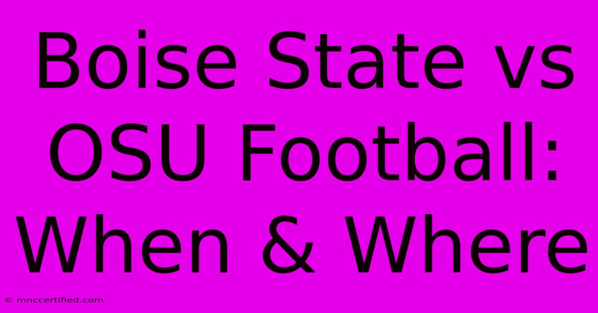 Boise State Vs OSU Football: When & Where