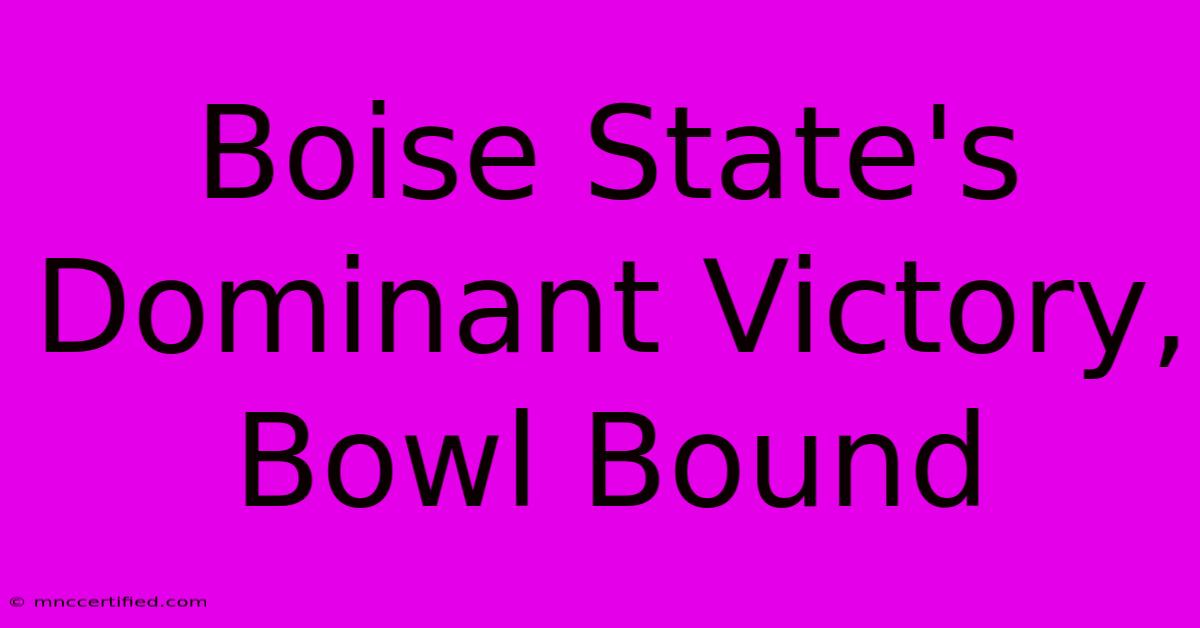 Boise State's Dominant Victory, Bowl Bound