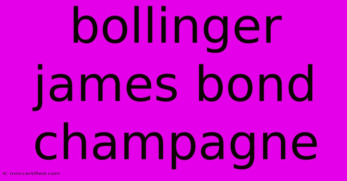 Bollinger James Bond Champagne