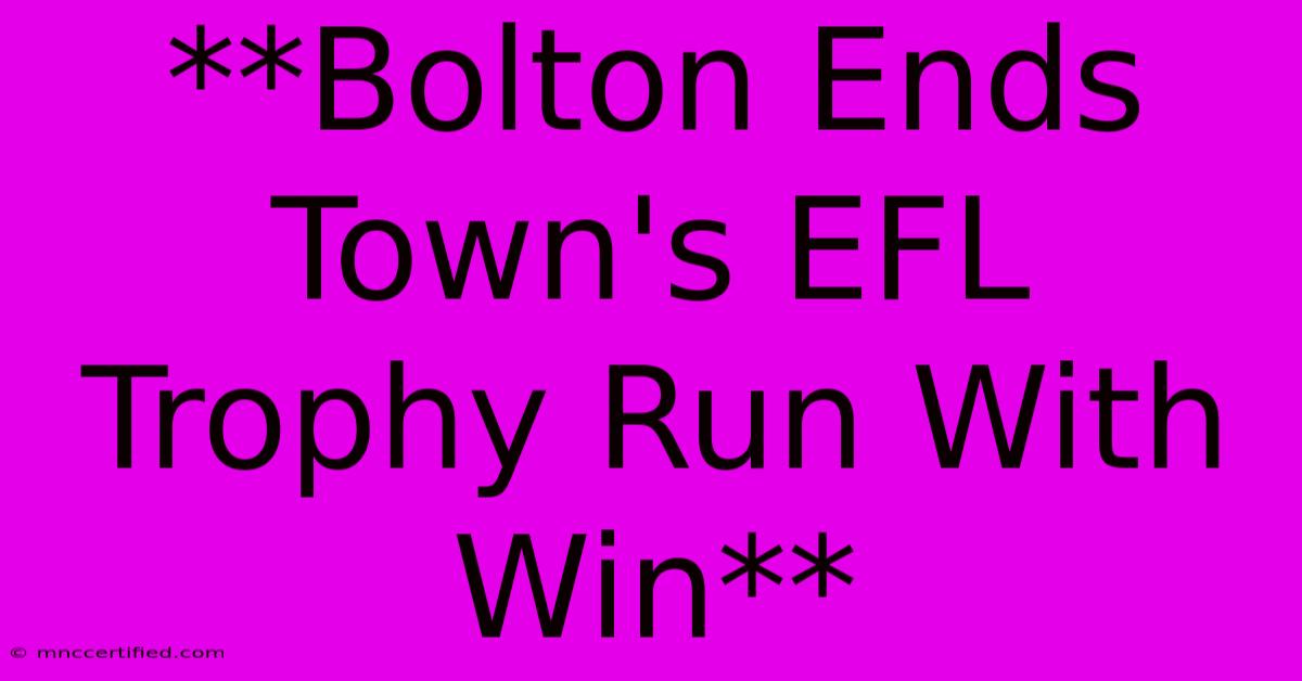 **Bolton Ends Town's EFL Trophy Run With Win** 