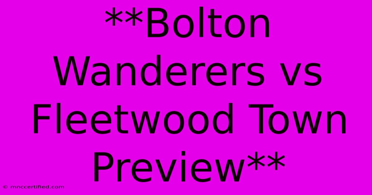 **Bolton Wanderers Vs Fleetwood Town Preview**