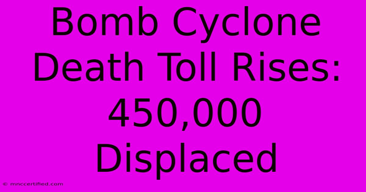 Bomb Cyclone Death Toll Rises: 450,000 Displaced