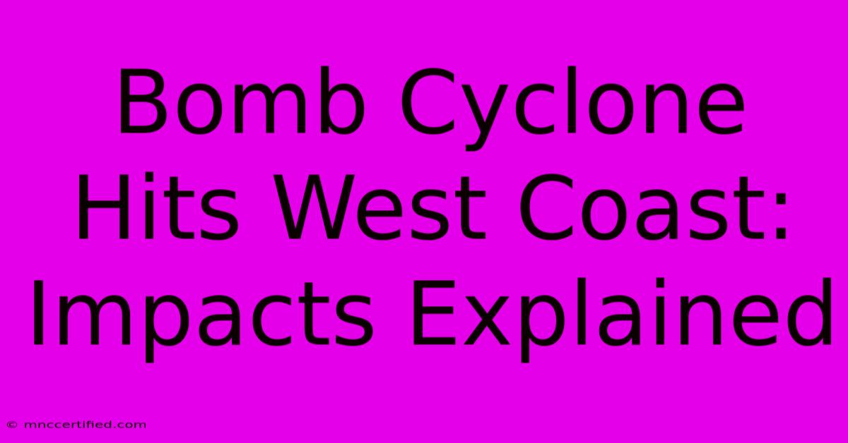 Bomb Cyclone Hits West Coast: Impacts Explained