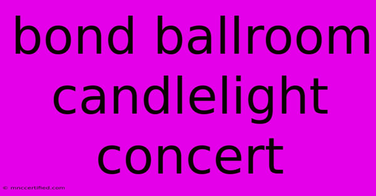 Bond Ballroom Candlelight Concert