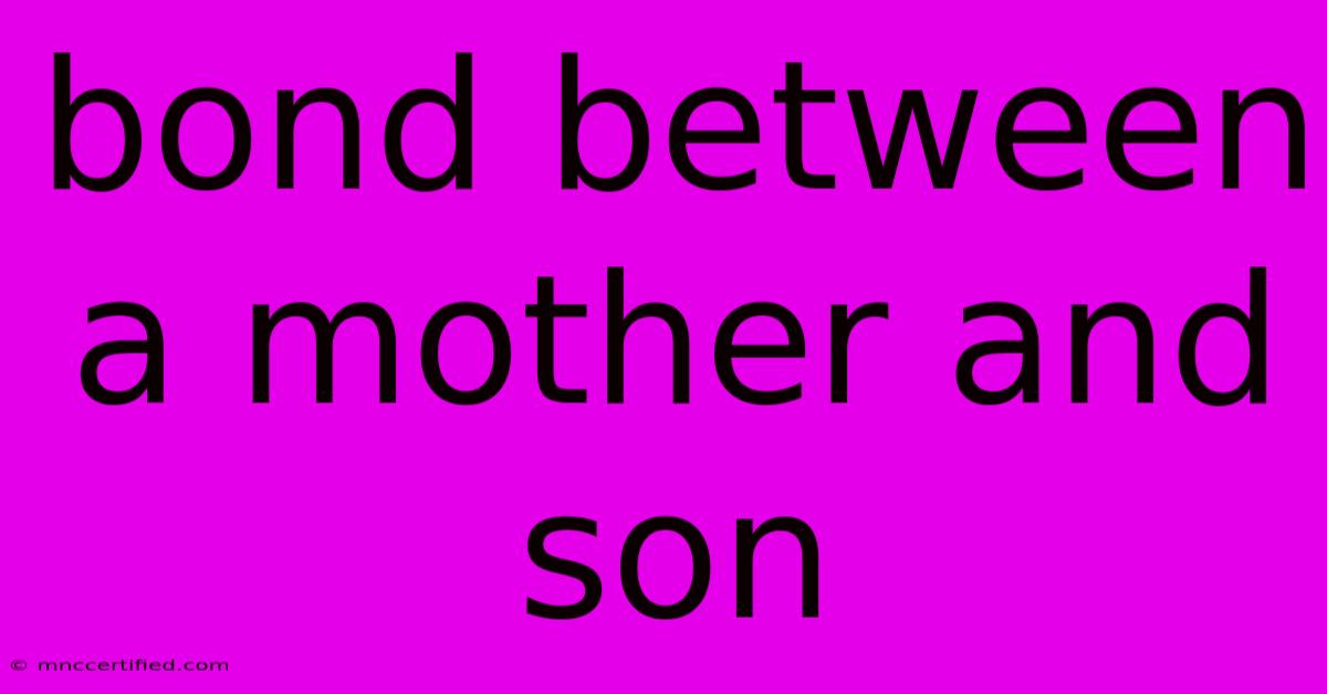 Bond Between A Mother And Son