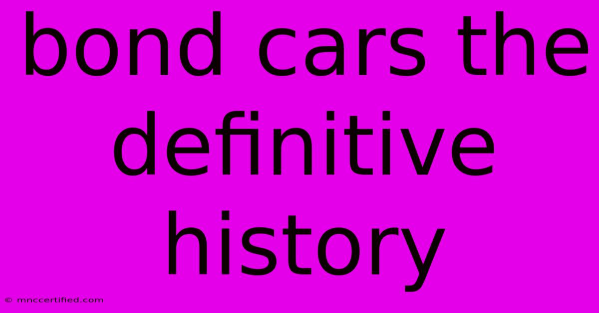 Bond Cars The Definitive History