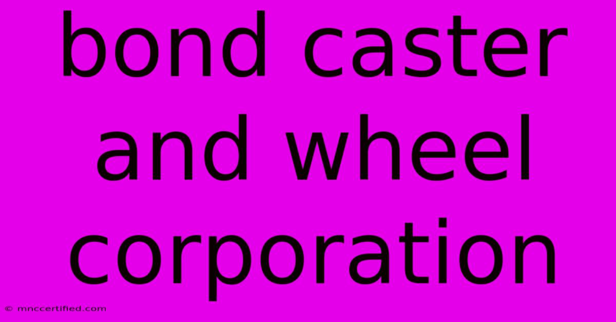 Bond Caster And Wheel Corporation