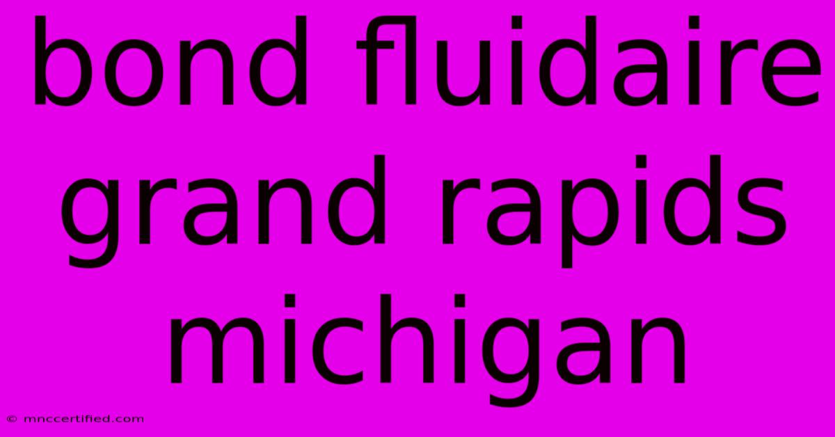 Bond Fluidaire Grand Rapids Michigan