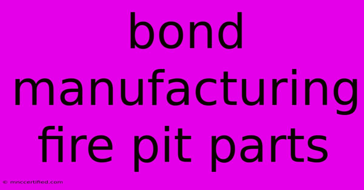 Bond Manufacturing Fire Pit Parts