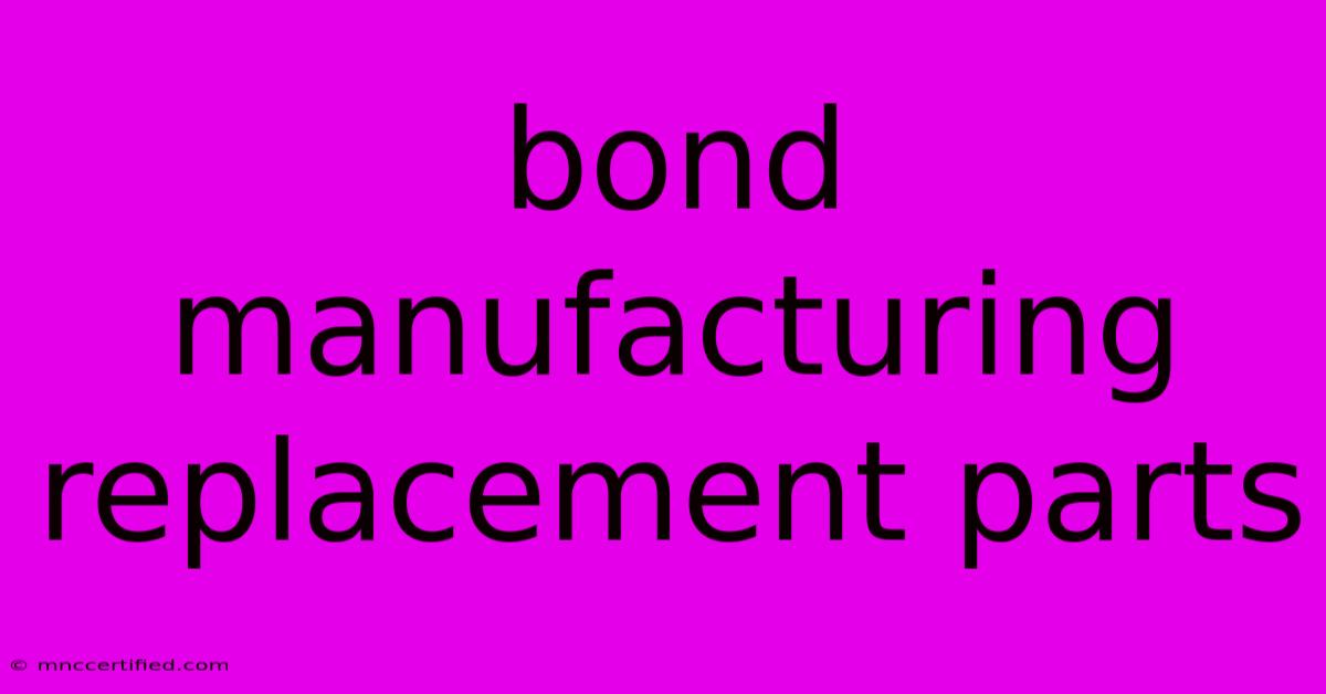 Bond Manufacturing Replacement Parts