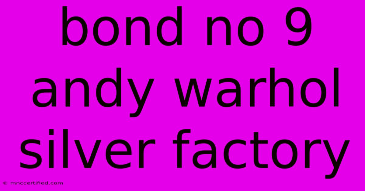 Bond No 9 Andy Warhol Silver Factory