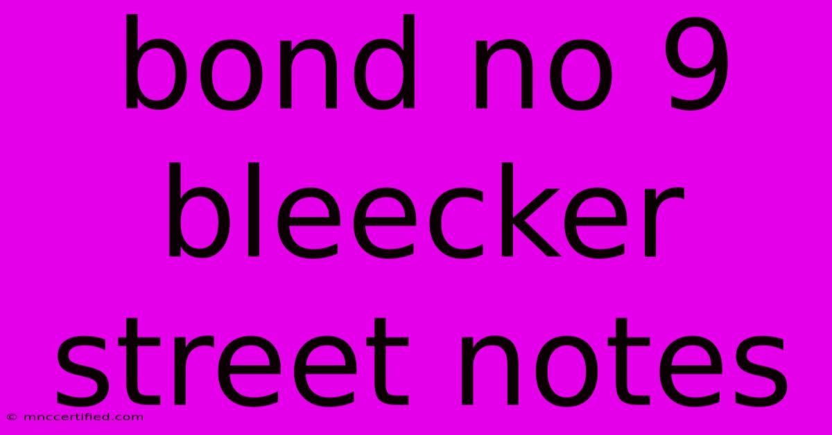 Bond No 9 Bleecker Street Notes