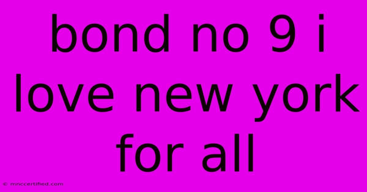 Bond No 9 I Love New York For All