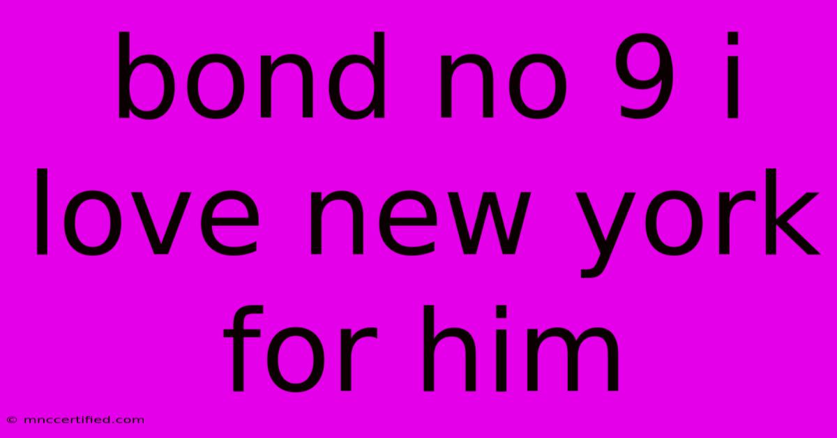 Bond No 9 I Love New York For Him