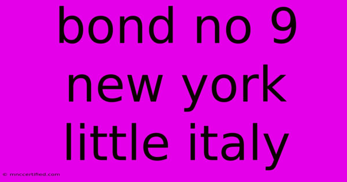 Bond No 9 New York Little Italy