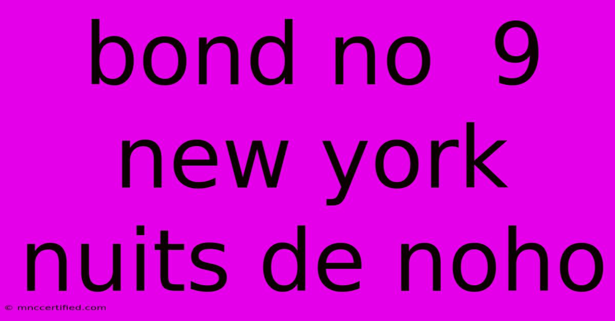 Bond No  9 New York Nuits De Noho