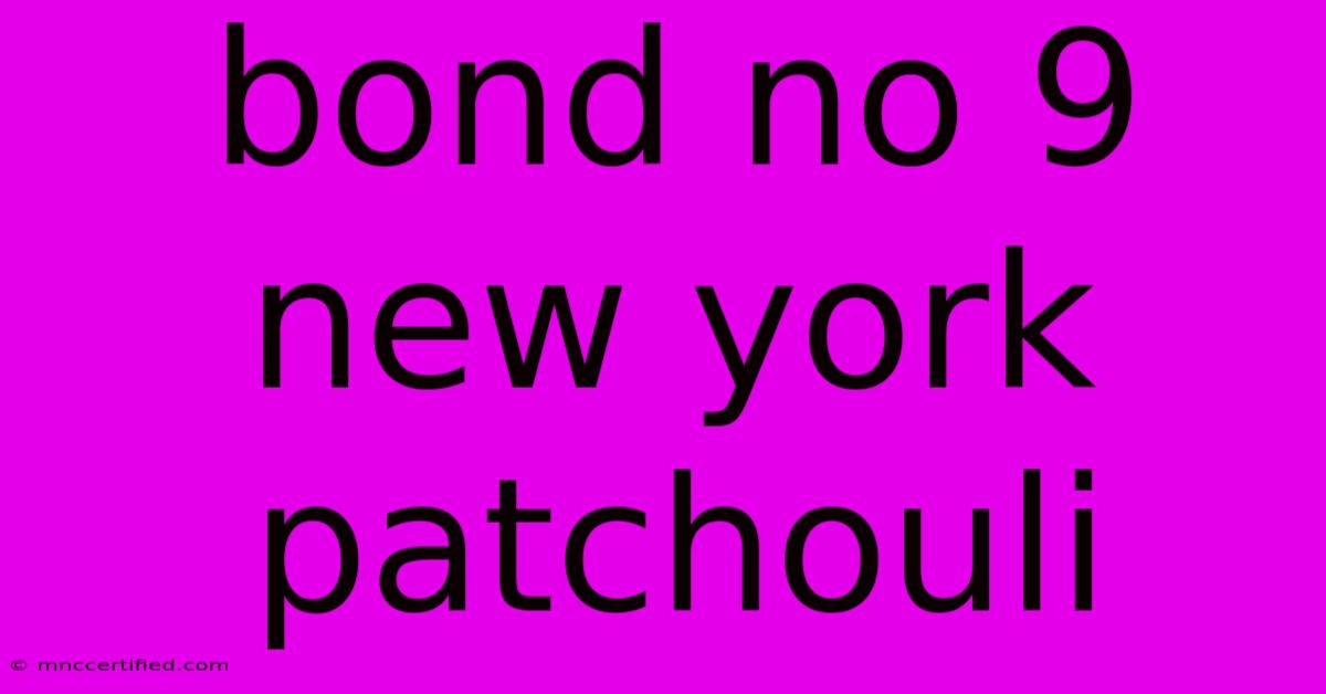 Bond No 9 New York Patchouli