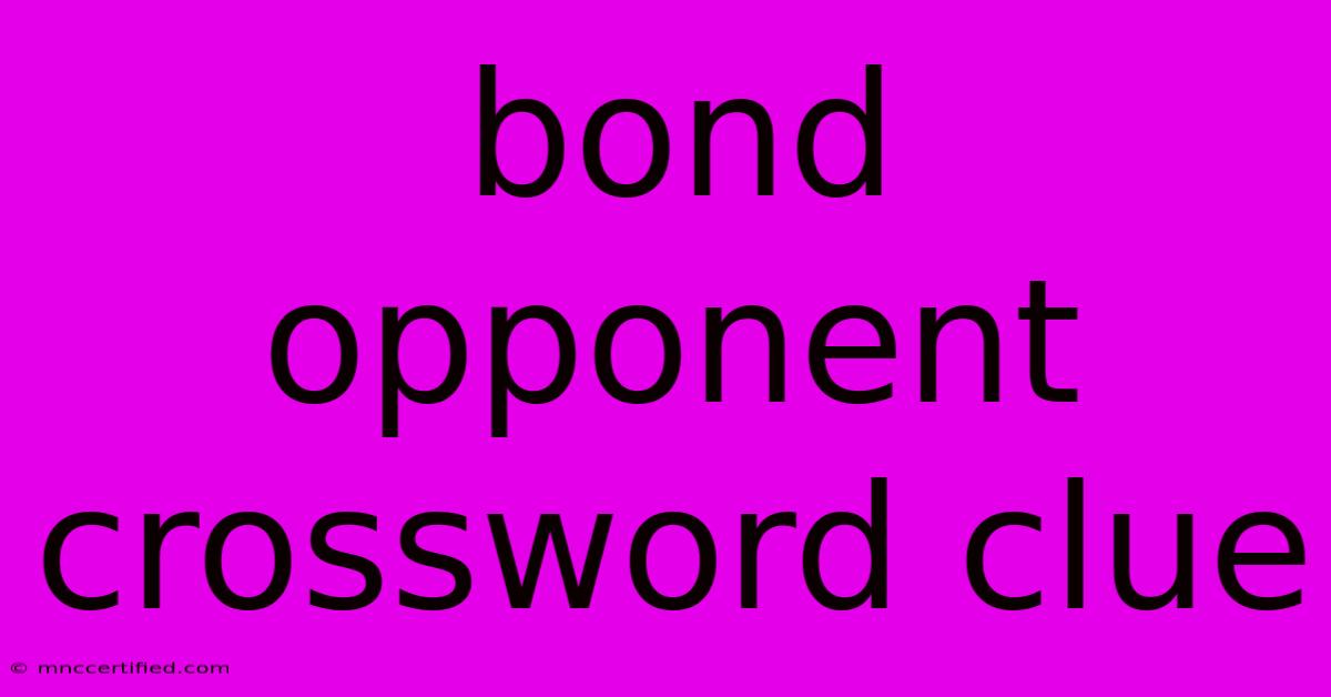 Bond Opponent Crossword Clue